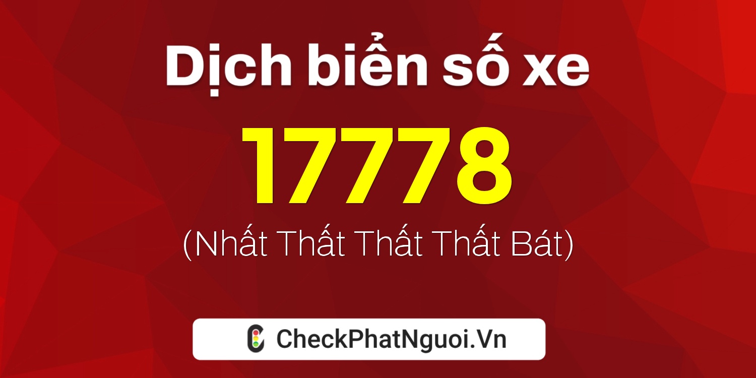 Dịch ý nghĩa <b>biển số xe 20AA-17778</b> tại website checkphatnguoi.vn