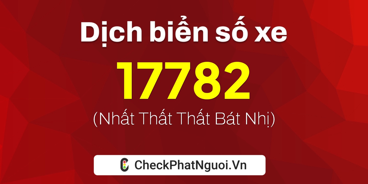 Dịch ý nghĩa <b>biển số xe 88A-17782</b> tại website checkphatnguoi.vn