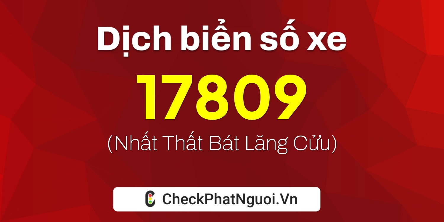 Dịch ý nghĩa <b>biển số xe 30L-17809</b> tại website checkphatnguoi.vn