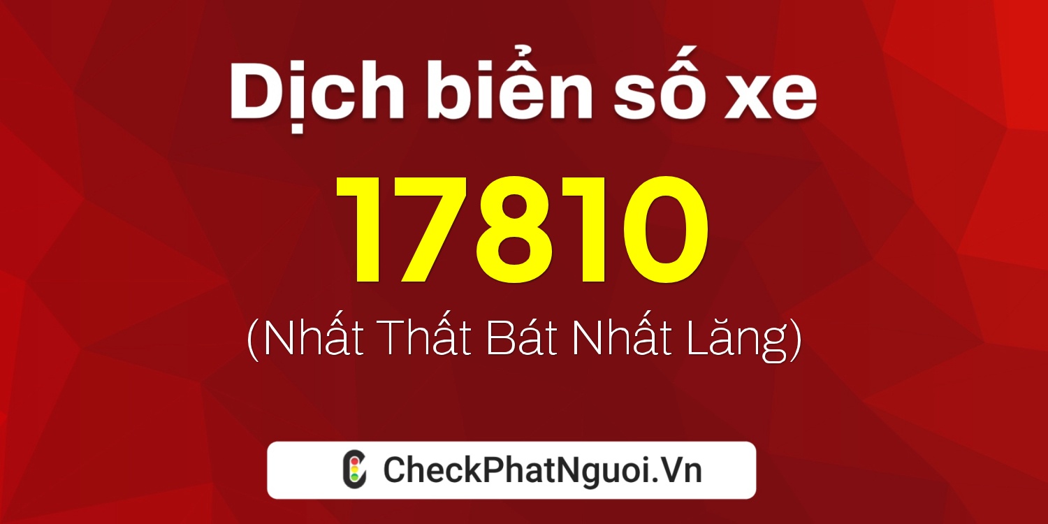 Dịch ý nghĩa <b>biển số xe 60K-17810</b> tại website checkphatnguoi.vn