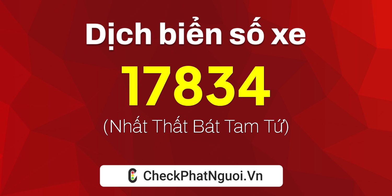 Dịch ý nghĩa <b>biển số xe 75G1-17834</b> tại website checkphatnguoi.vn