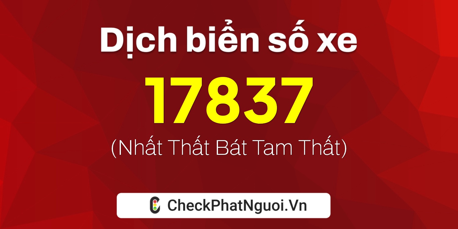 Dịch ý nghĩa <b>biển số xe 36A-17837</b> tại website checkphatnguoi.vn