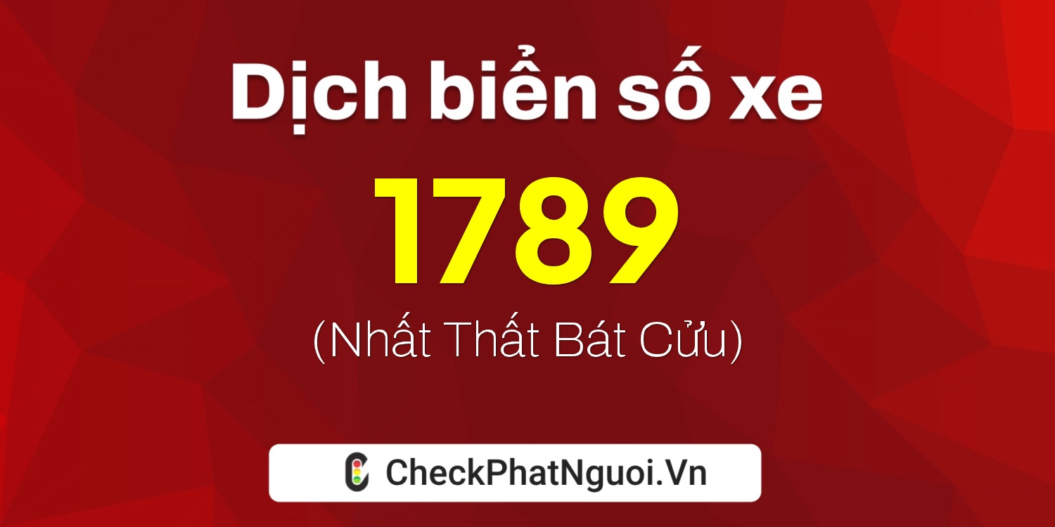 Dịch ý nghĩa <b>biển số xe 83B-1789</b> tại website checkphatnguoi.vn