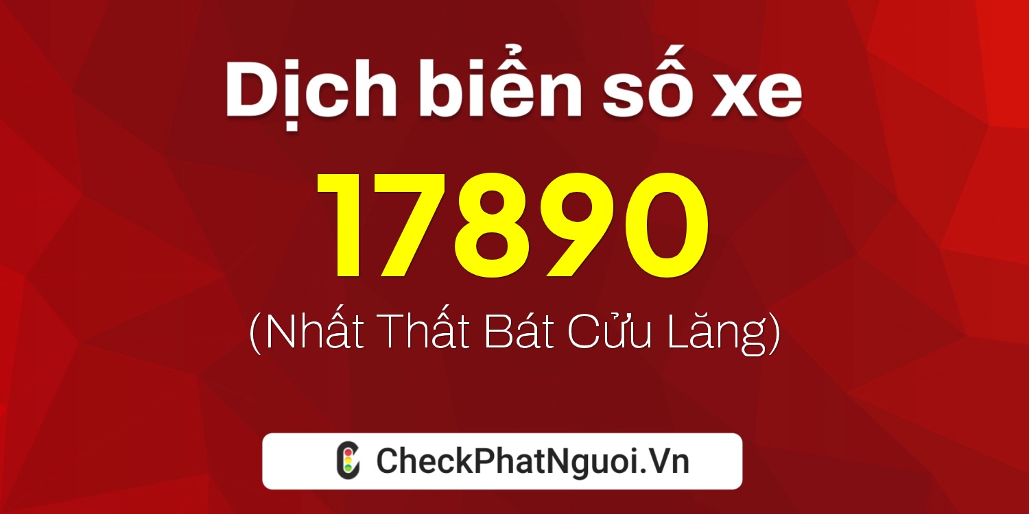 Dịch ý nghĩa <b>biển số xe 22A-17890</b> tại website checkphatnguoi.vn