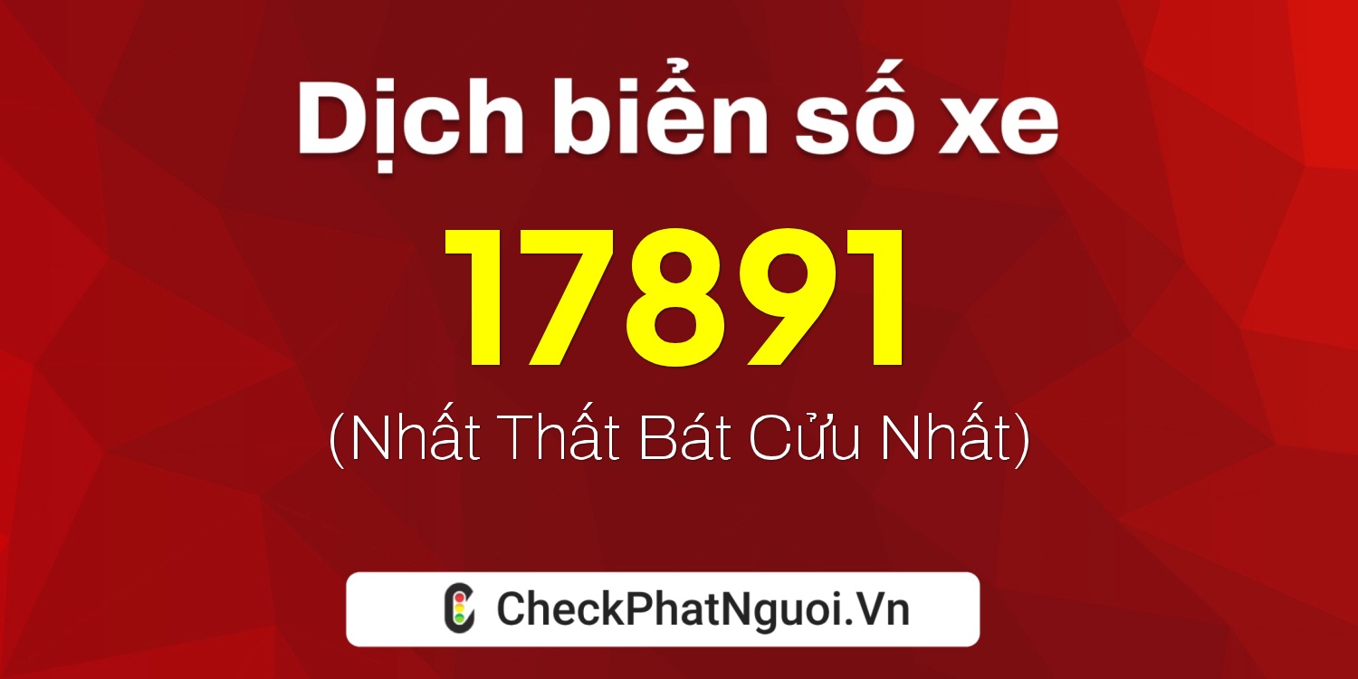 Dịch ý nghĩa <b>biển số xe 86Z-17891</b> tại website checkphatnguoi.vn