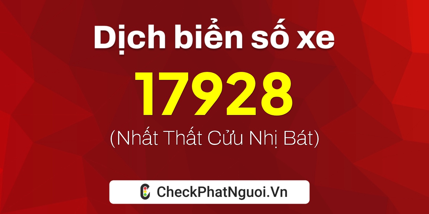 Dịch ý nghĩa <b>biển số xe 26AA-17928</b> tại website checkphatnguoi.vn