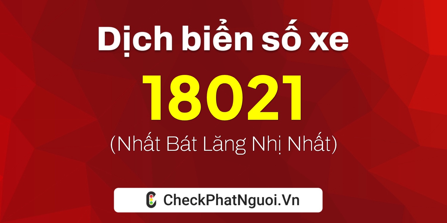 Dịch ý nghĩa <b>biển số xe 66A-18021</b> tại website checkphatnguoi.vn