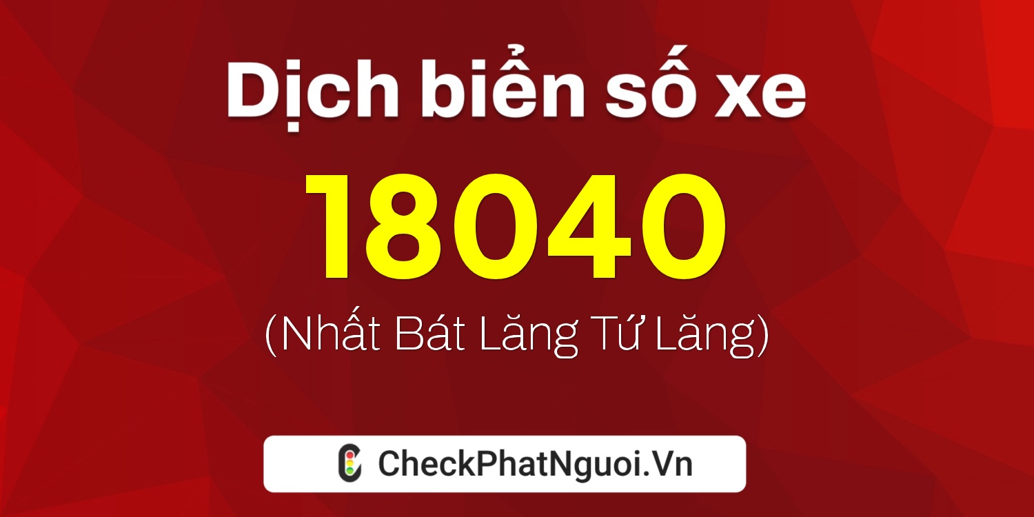 Dịch ý nghĩa <b>biển số xe 98K1-18040</b> tại website checkphatnguoi.vn