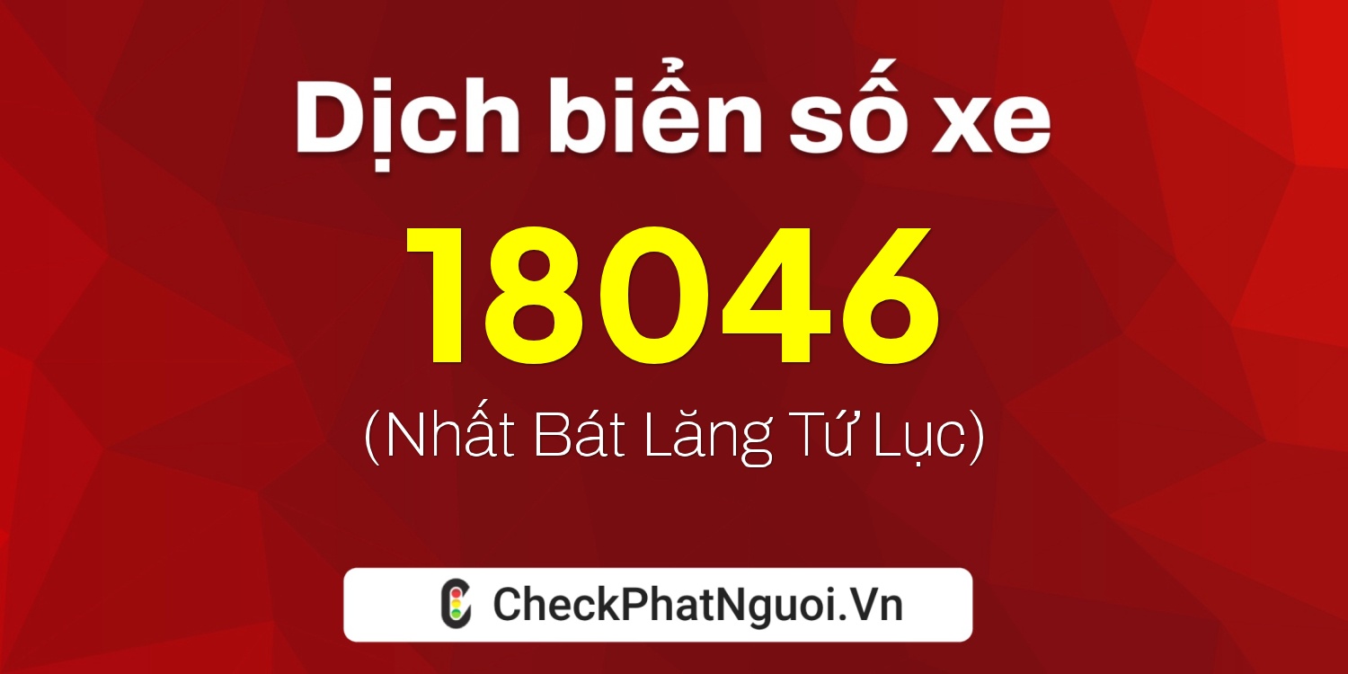 Dịch ý nghĩa <b>biển số xe 78L1-18046</b> tại website checkphatnguoi.vn