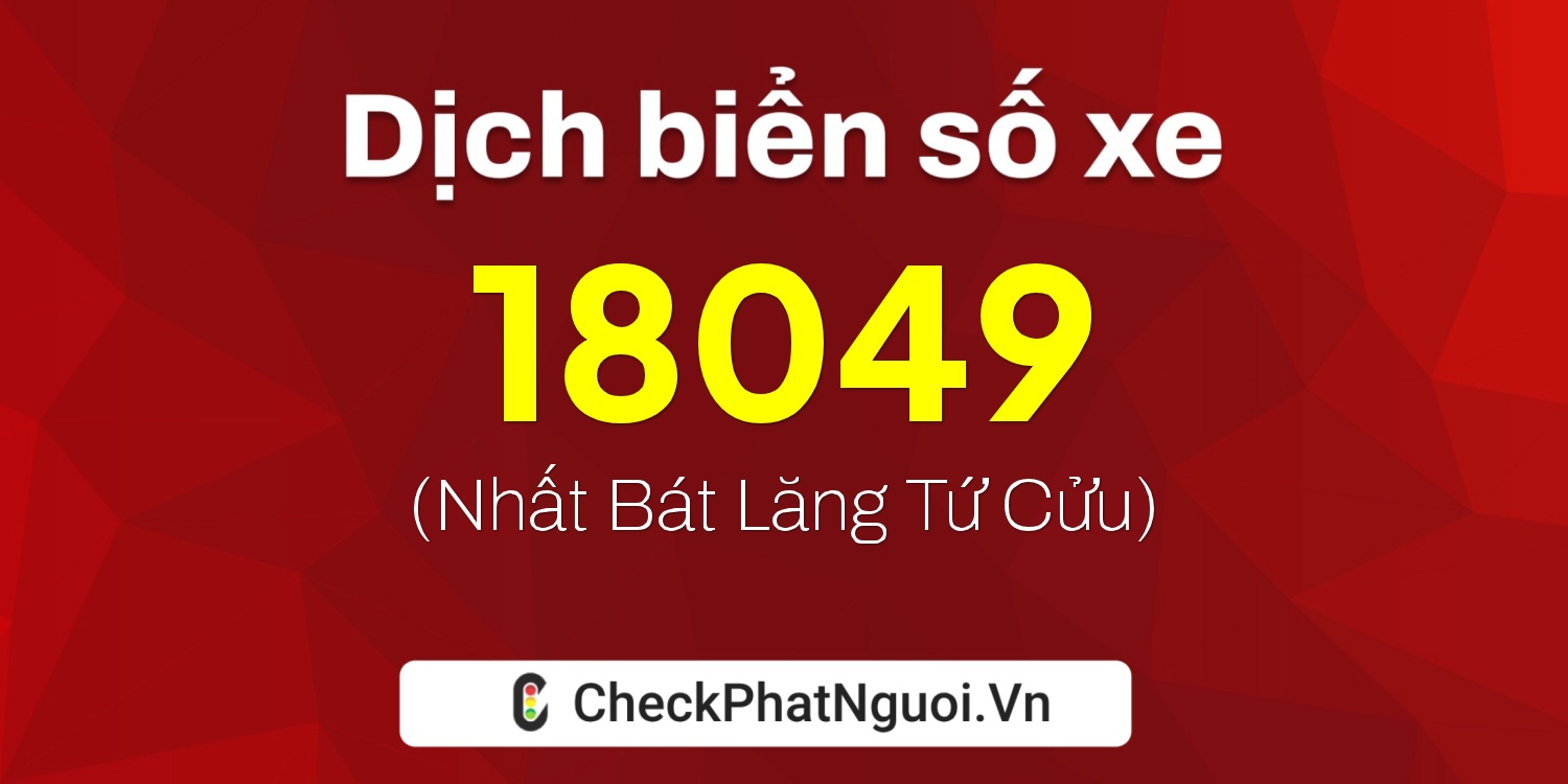 Dịch ý nghĩa <b>biển số xe 88A-18049</b> tại website checkphatnguoi.vn