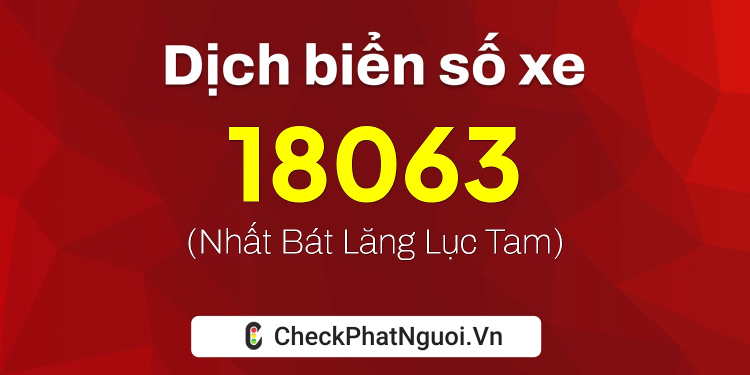 Dịch ý nghĩa <b>biển số xe 36B8-18063</b> tại website checkphatnguoi.vn
