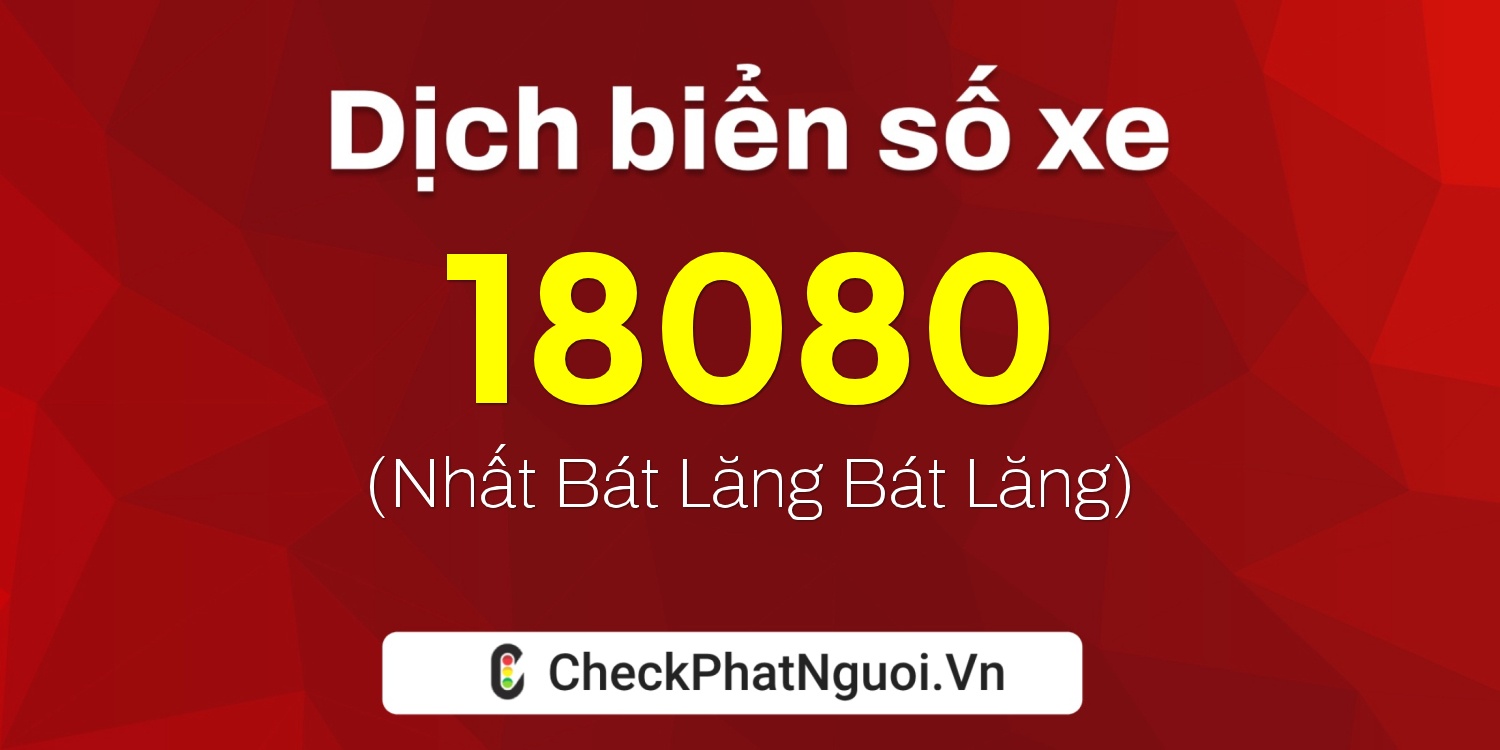 Dịch ý nghĩa <b>biển số xe 17C-18080</b> tại website checkphatnguoi.vn
