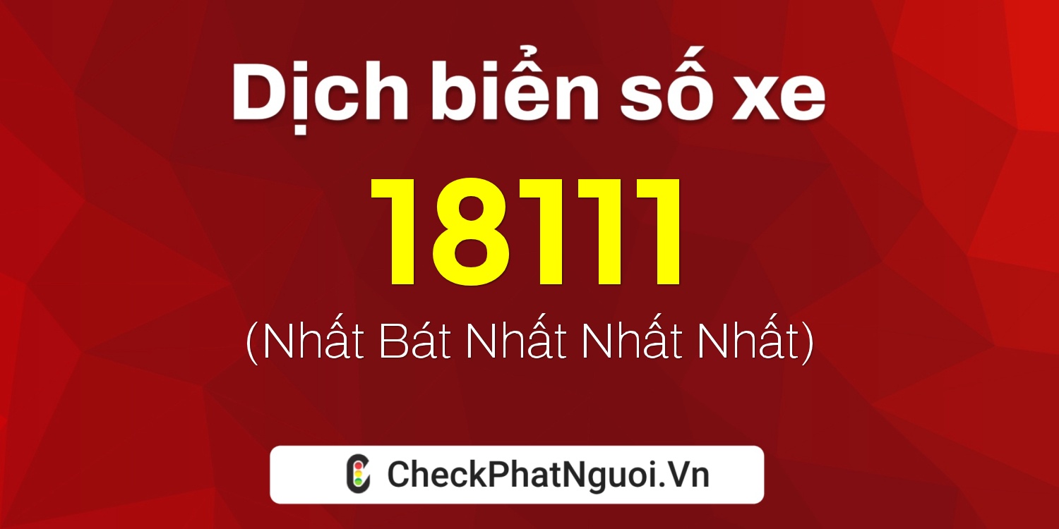 Dịch ý nghĩa <b>biển số xe 48A-18111</b> tại website checkphatnguoi.vn