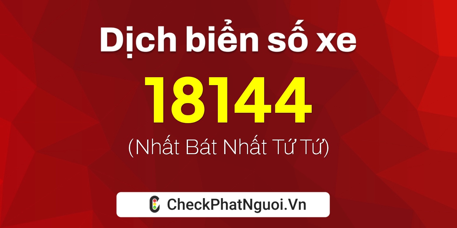 Dịch ý nghĩa <b>biển số xe 51L-18144</b> tại website checkphatnguoi.vn