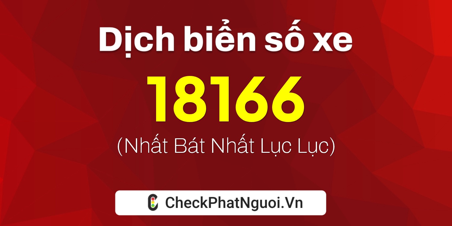 Dịch ý nghĩa <b>biển số xe 20A-18166</b> tại website checkphatnguoi.vn