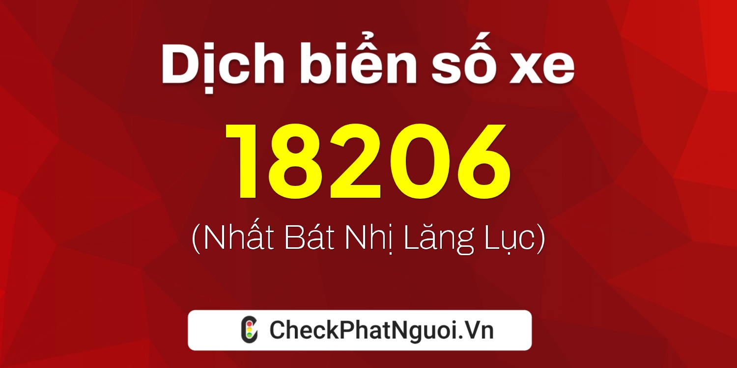 Dịch ý nghĩa <b>biển số xe 30H-18206</b> tại website checkphatnguoi.vn