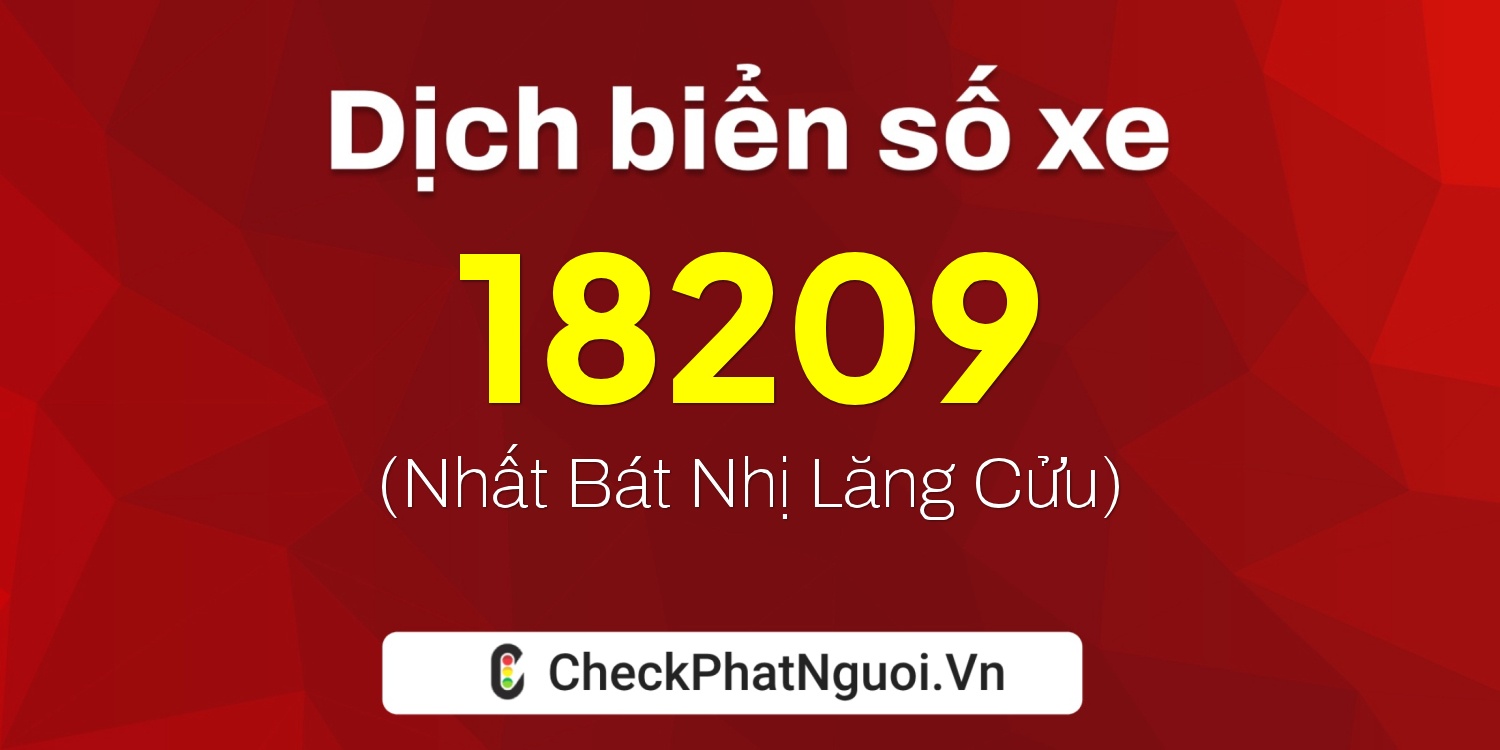 Dịch ý nghĩa <b>biển số xe 36K-18209</b> tại website checkphatnguoi.vn