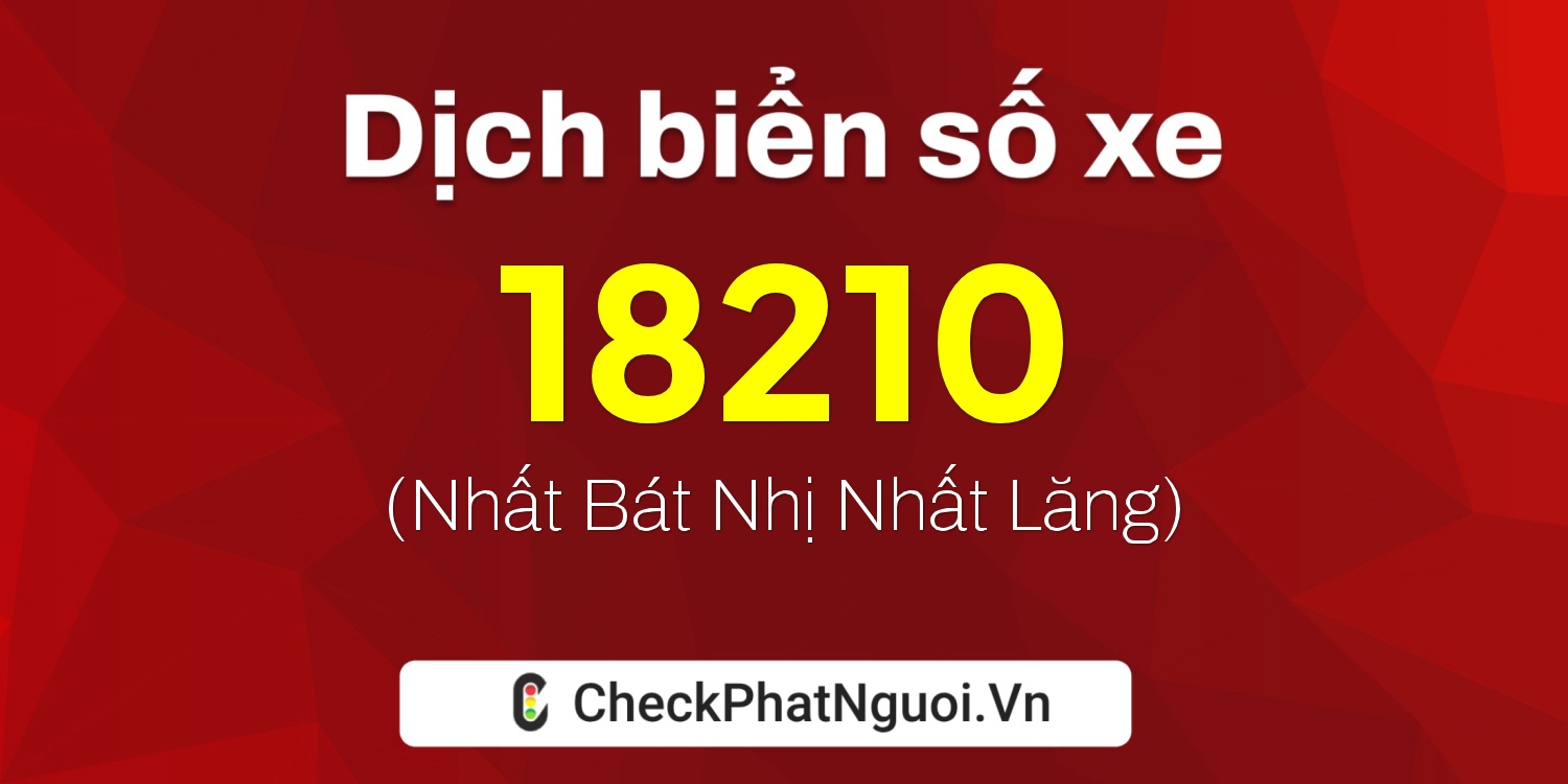 Dịch ý nghĩa <b>biển số xe 29A-18210</b> tại website checkphatnguoi.vn