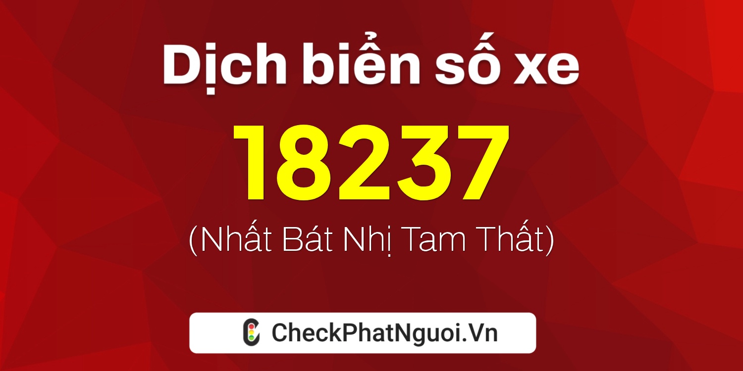 Dịch ý nghĩa <b>biển số xe 77AA-18237</b> tại website checkphatnguoi.vn