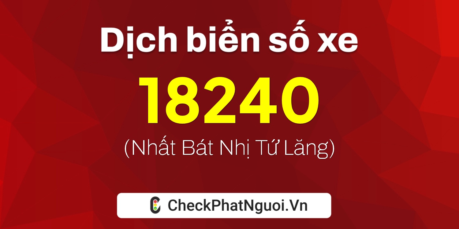 Dịch ý nghĩa <b>biển số xe 37B2-18240</b> tại website checkphatnguoi.vn