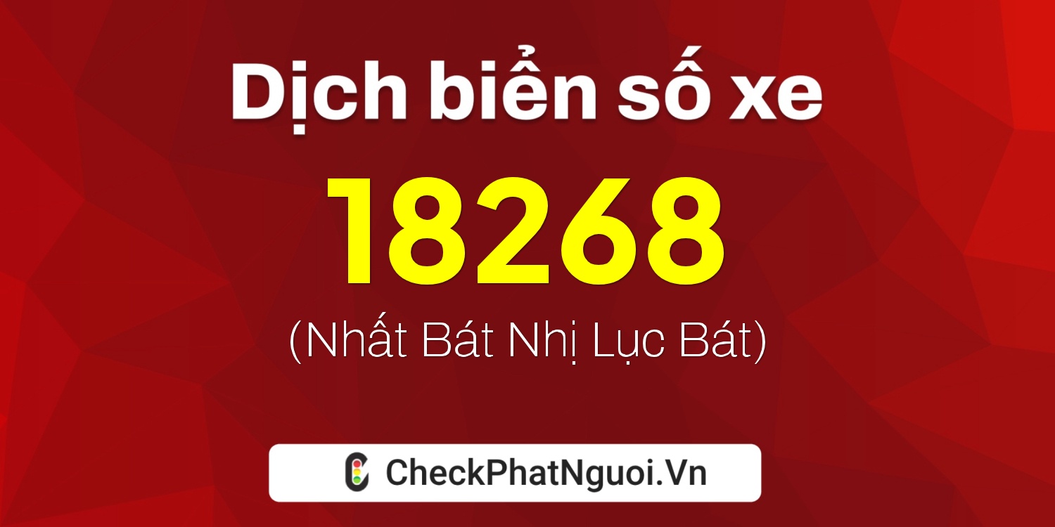 Dịch ý nghĩa <b>biển số xe 61C2-18268</b> tại website checkphatnguoi.vn