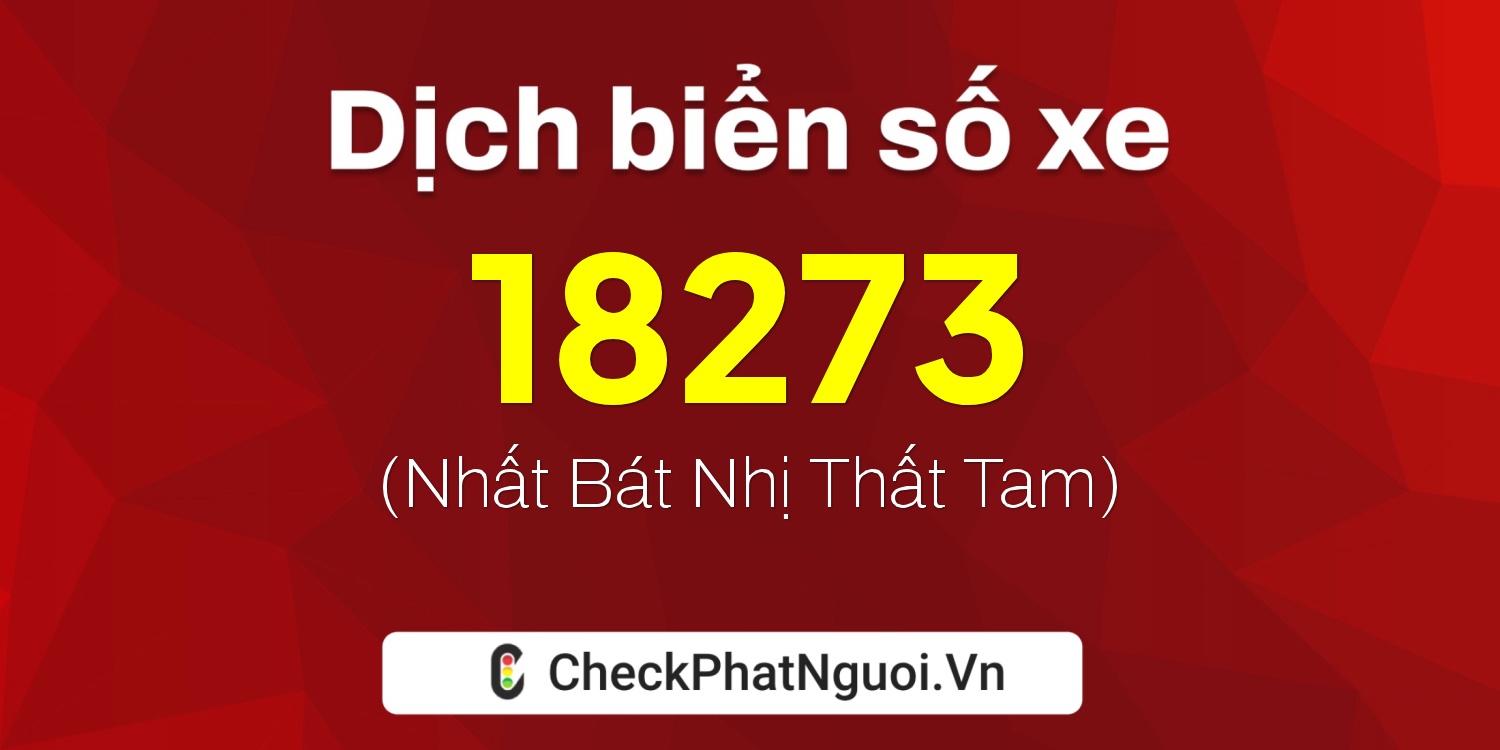 Dịch ý nghĩa <b>biển số xe 66VA-18273</b> tại website checkphatnguoi.vn