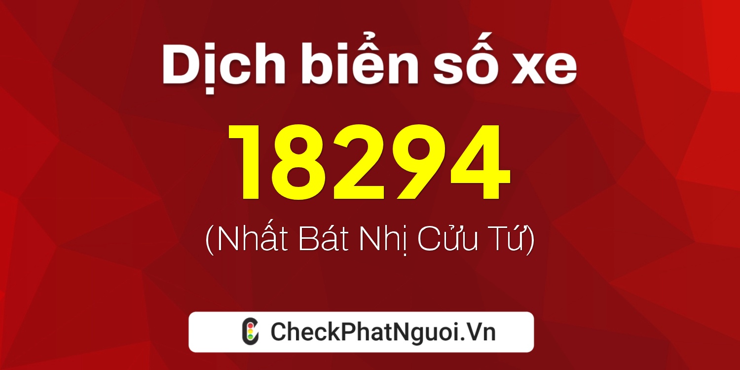 Dịch ý nghĩa <b>biển số xe 77A-18294</b> tại website checkphatnguoi.vn