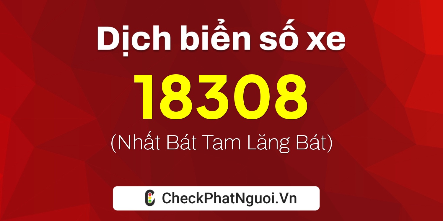 Dịch ý nghĩa <b>biển số xe 36K-18308</b> tại website checkphatnguoi.vn