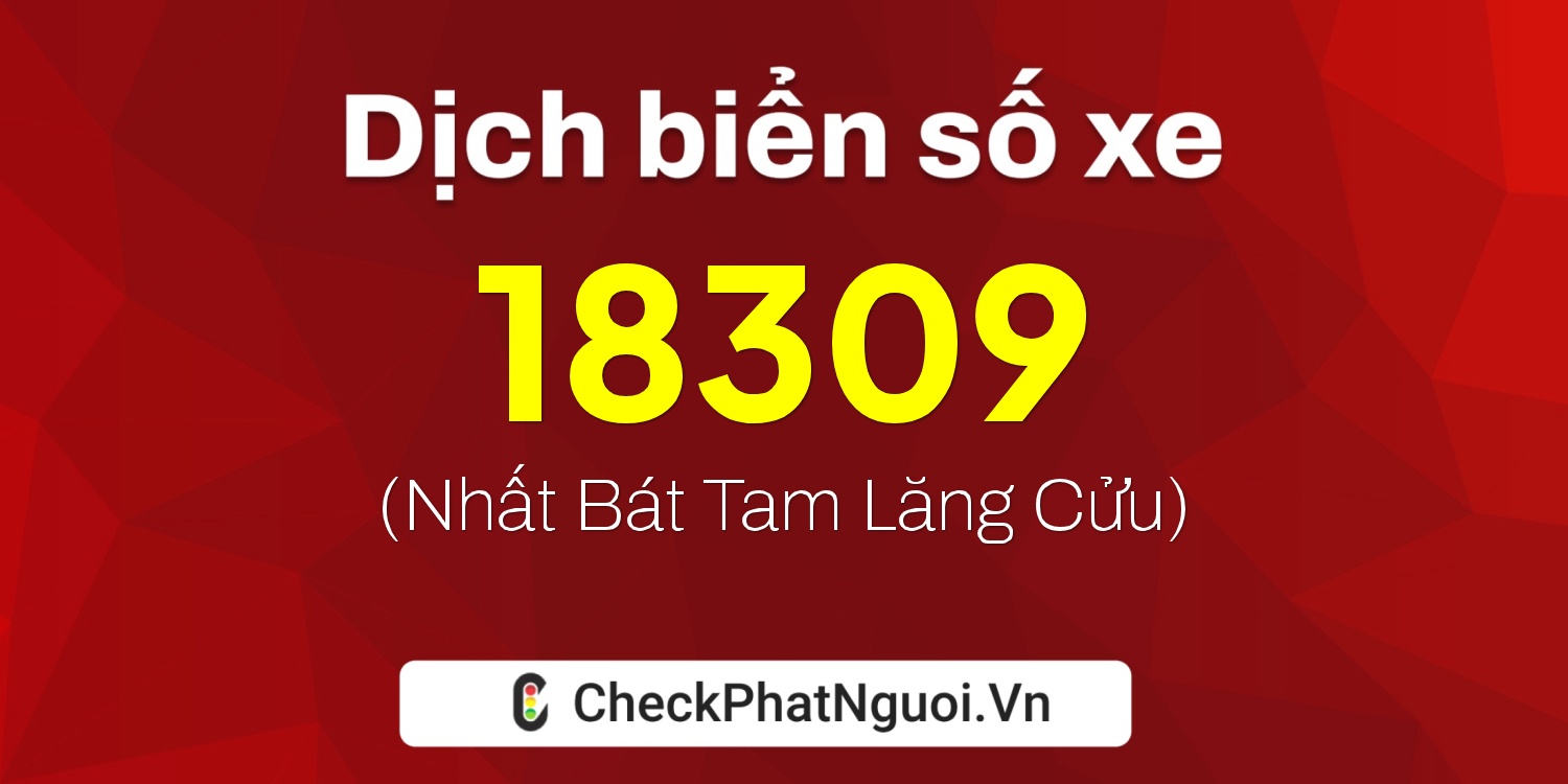Dịch ý nghĩa <b>biển số xe 15K-18309</b> tại website checkphatnguoi.vn