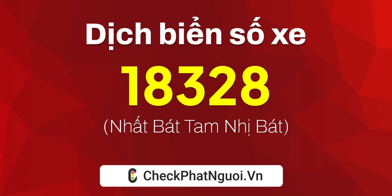 Dịch ý nghĩa <b>biển số xe 74G1-18328</b> tại website checkphatnguoi.vn