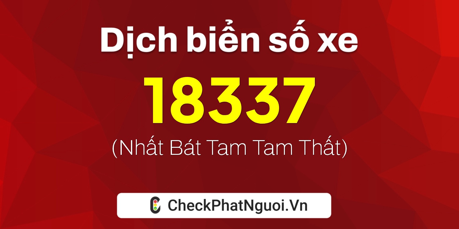 Dịch ý nghĩa <b>biển số xe 78V-18337</b> tại website checkphatnguoi.vn