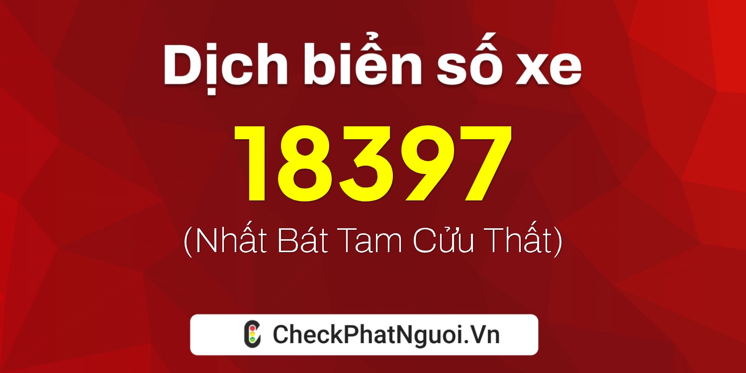 Dịch ý nghĩa <b>biển số xe 59GA-18397</b> tại website checkphatnguoi.vn