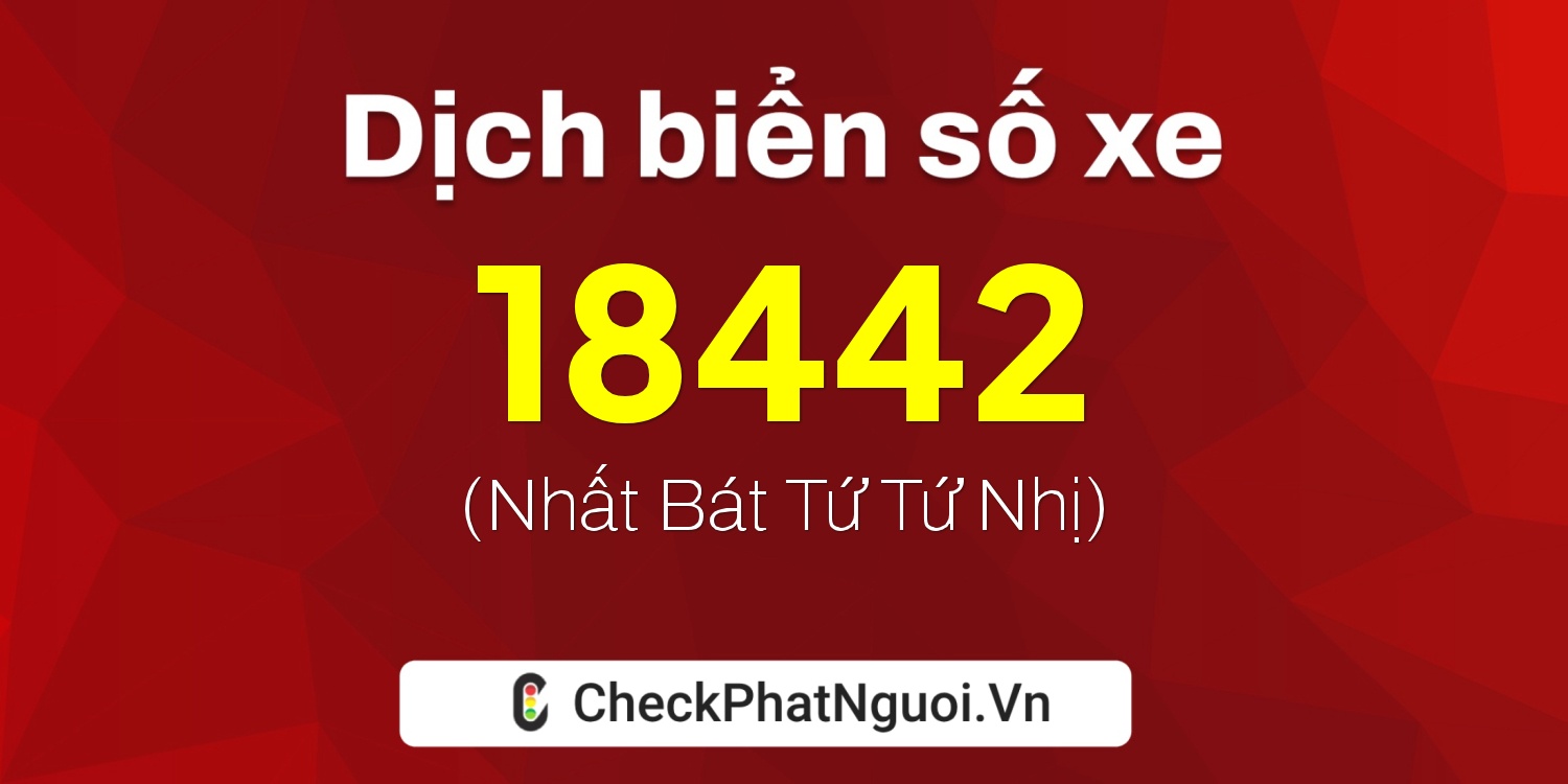 Dịch ý nghĩa <b>biển số xe 26F-18442</b> tại website checkphatnguoi.vn