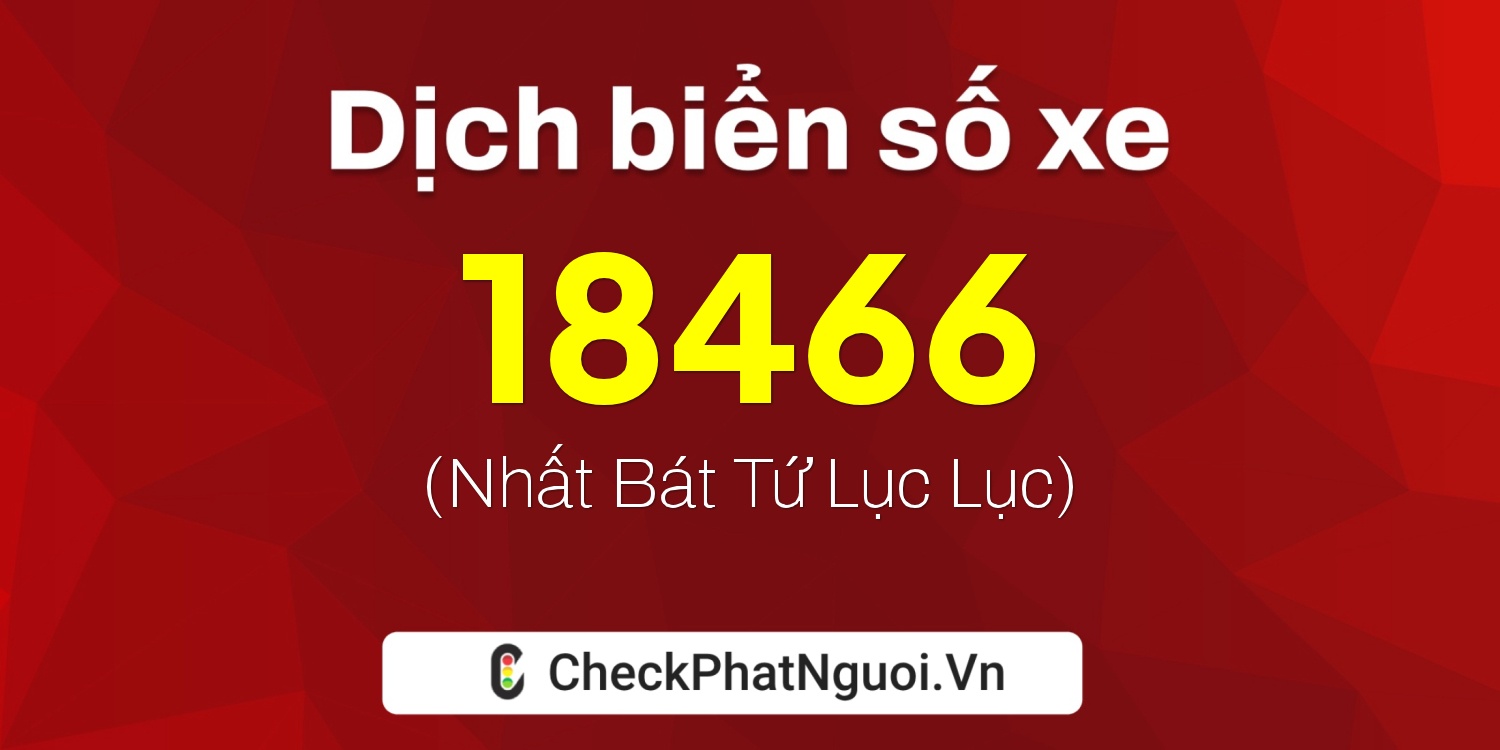 Dịch ý nghĩa <b>biển số xe 29T2-18466</b> tại website checkphatnguoi.vn