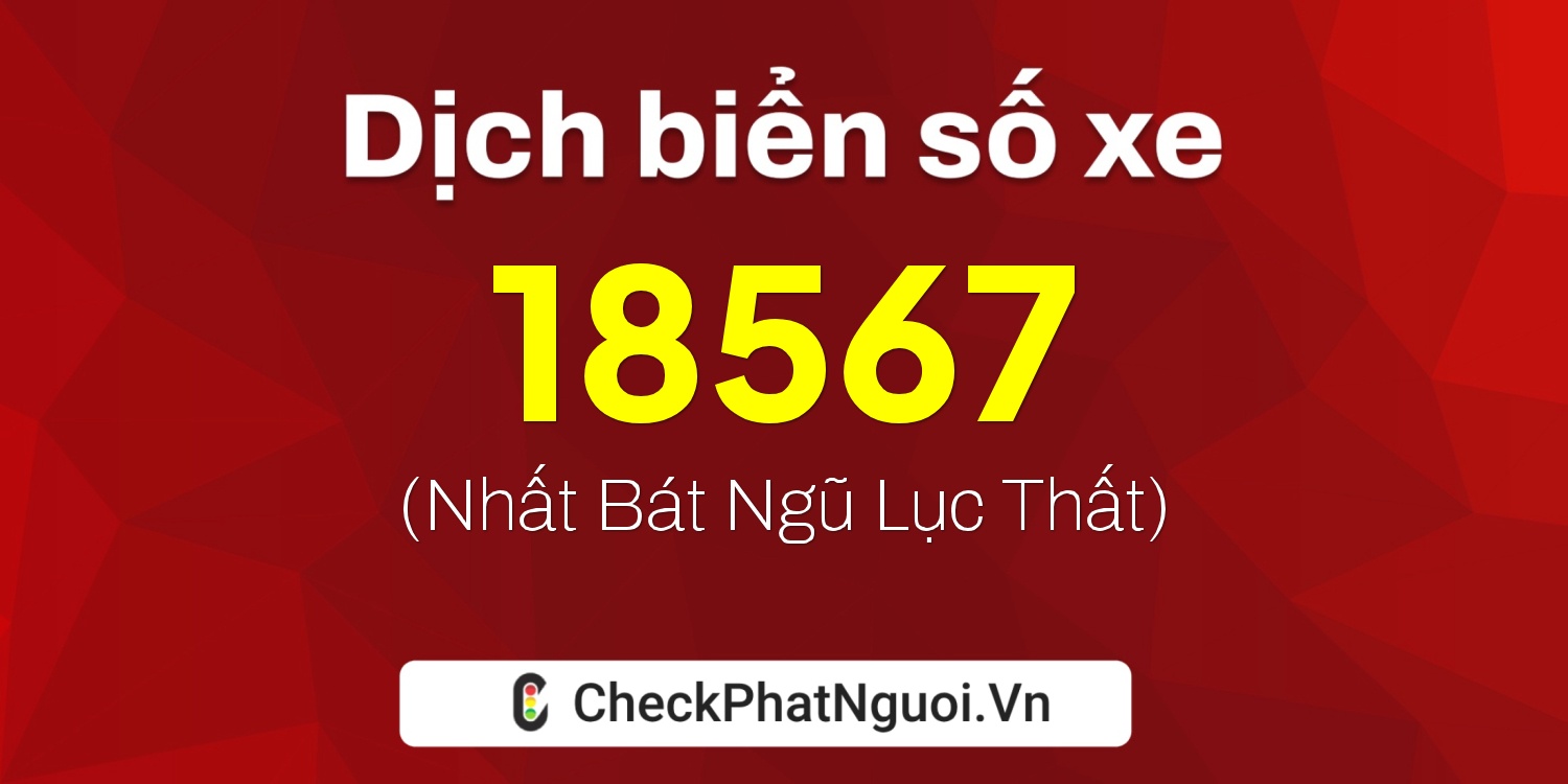 Dịch ý nghĩa <b>biển số xe 77E1-18567</b> tại website checkphatnguoi.vn