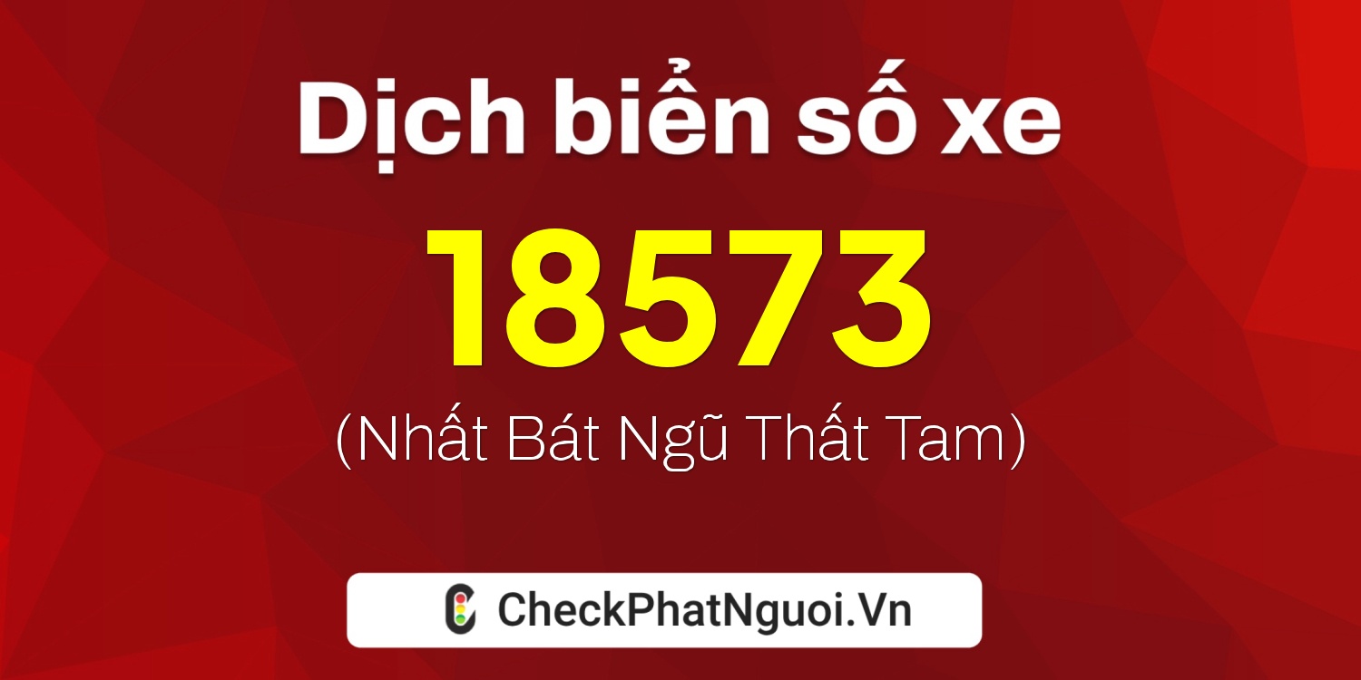 Dịch ý nghĩa <b>biển số xe 59SA-18573</b> tại website checkphatnguoi.vn