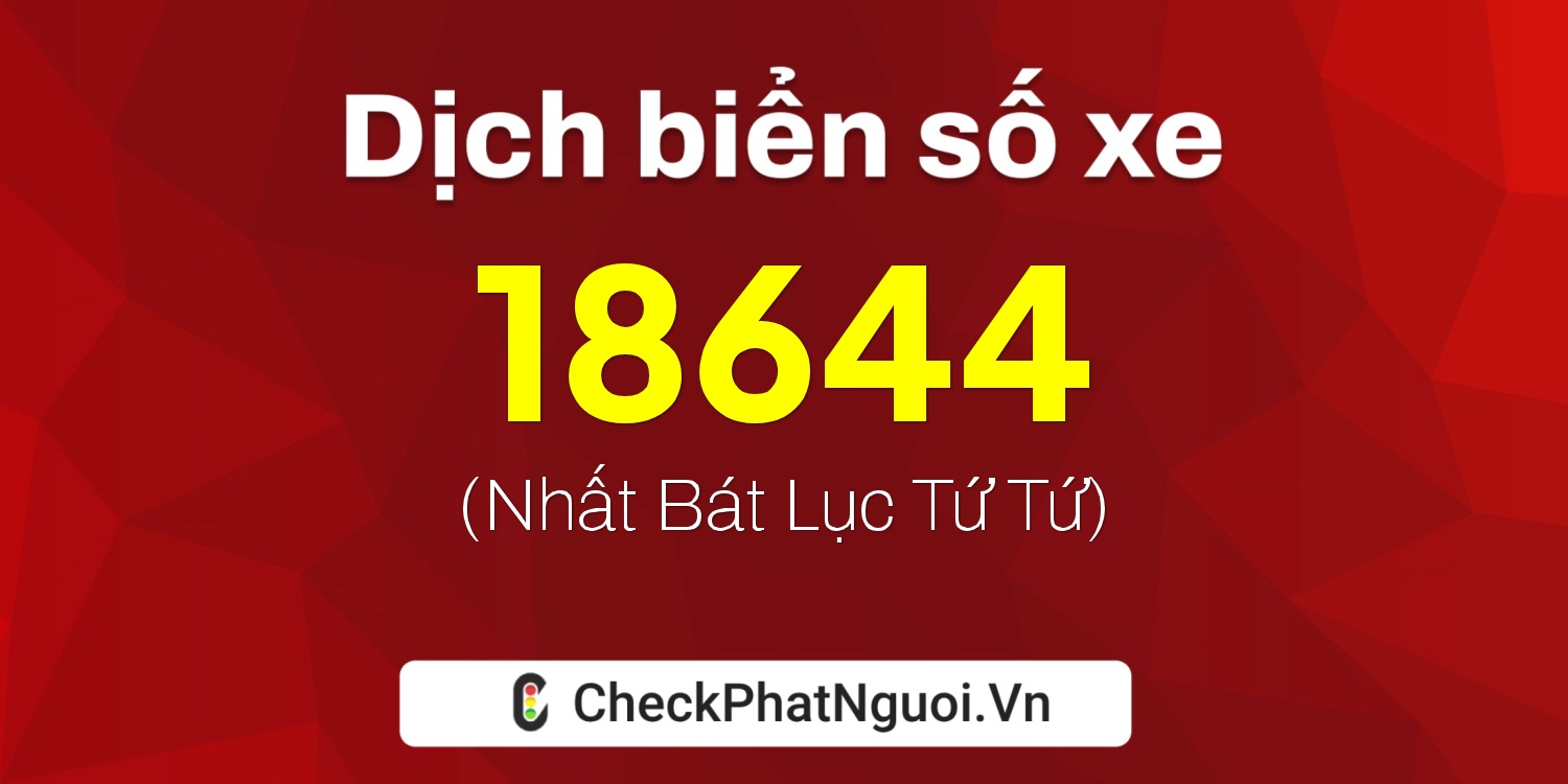 Dịch ý nghĩa <b>biển số xe 67AC-18644</b> tại website checkphatnguoi.vn