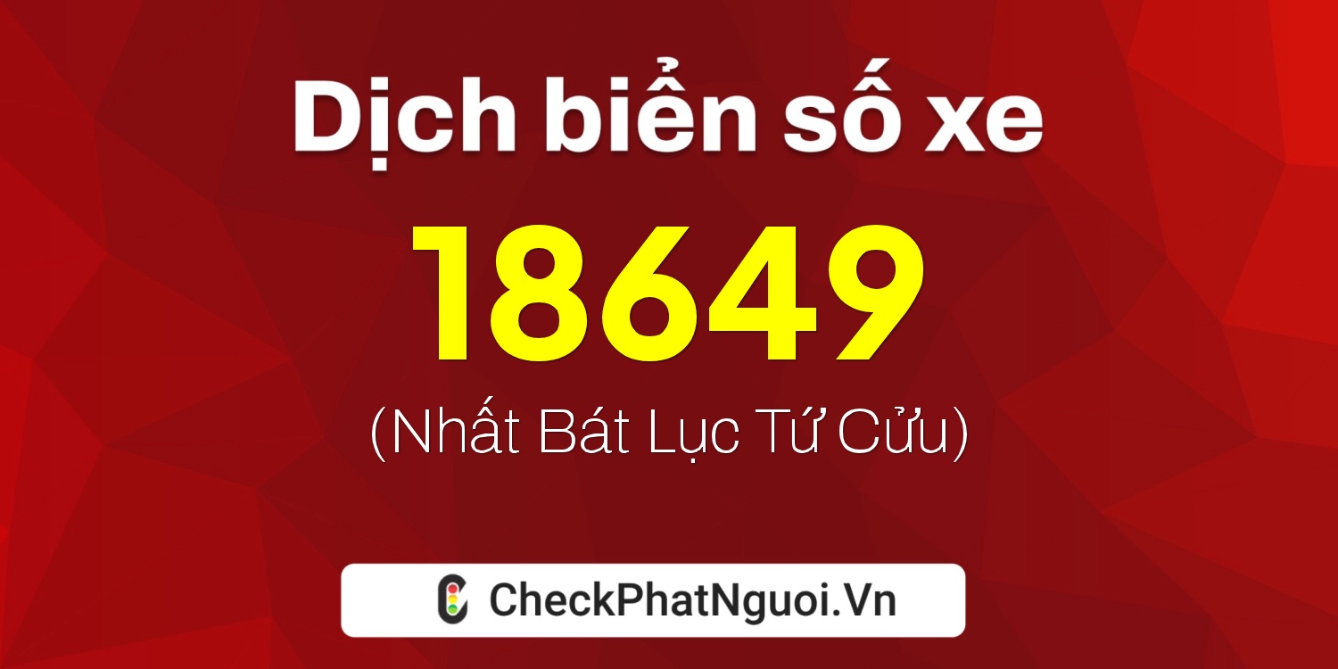 Dịch ý nghĩa <b>biển số xe 93A-18649</b> tại website checkphatnguoi.vn