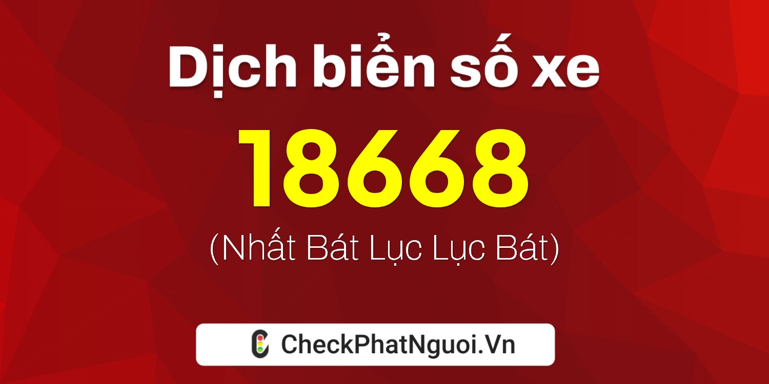 Dịch ý nghĩa <b>biển số xe 19R-18668</b> tại website checkphatnguoi.vn