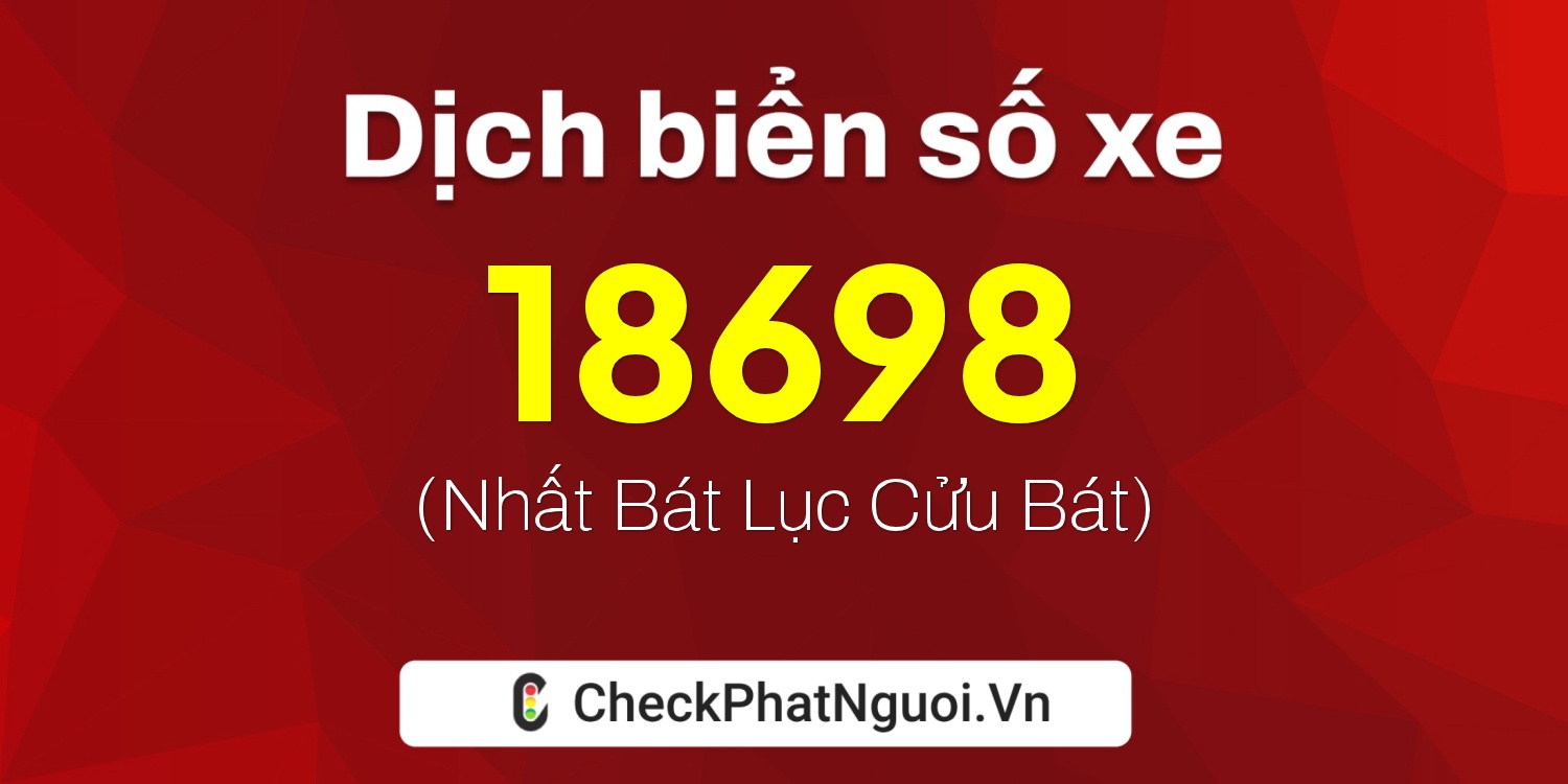 Dịch ý nghĩa <b>biển số xe 37K-18698</b> tại website checkphatnguoi.vn