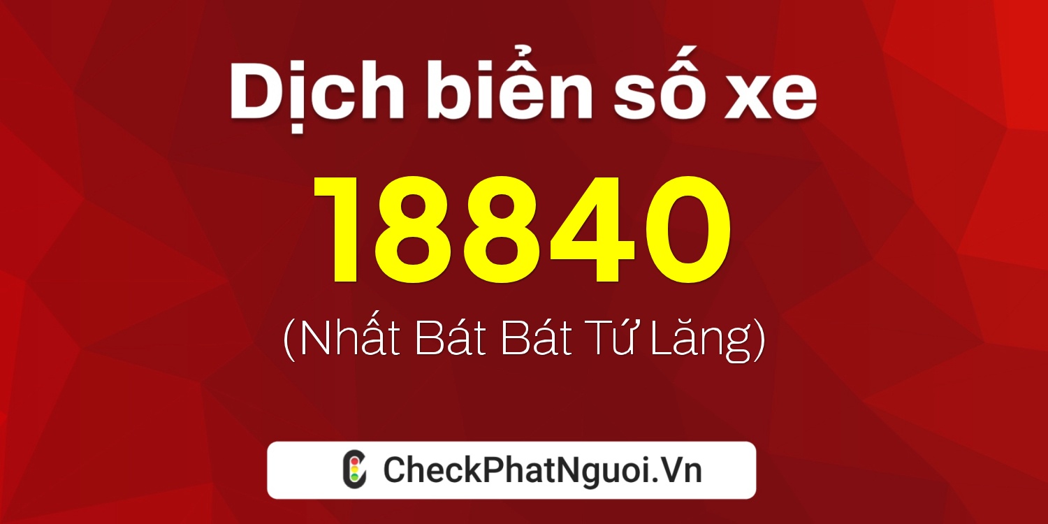 Dịch ý nghĩa <b>biển số xe 61K-18840</b> tại website checkphatnguoi.vn