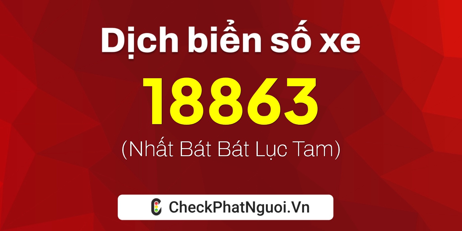 Dịch ý nghĩa <b>biển số xe 38C-18863</b> tại website checkphatnguoi.vn