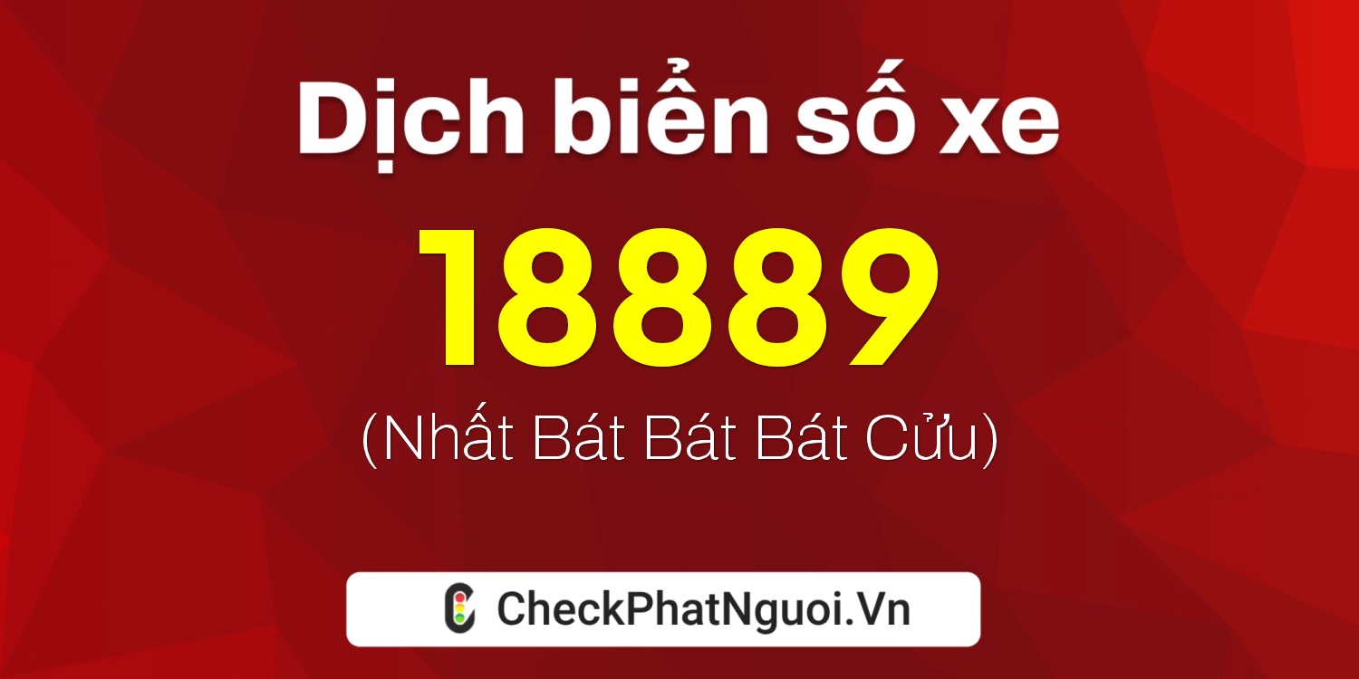 Dịch ý nghĩa <b>biển số xe 61AA-18889</b> tại website checkphatnguoi.vn