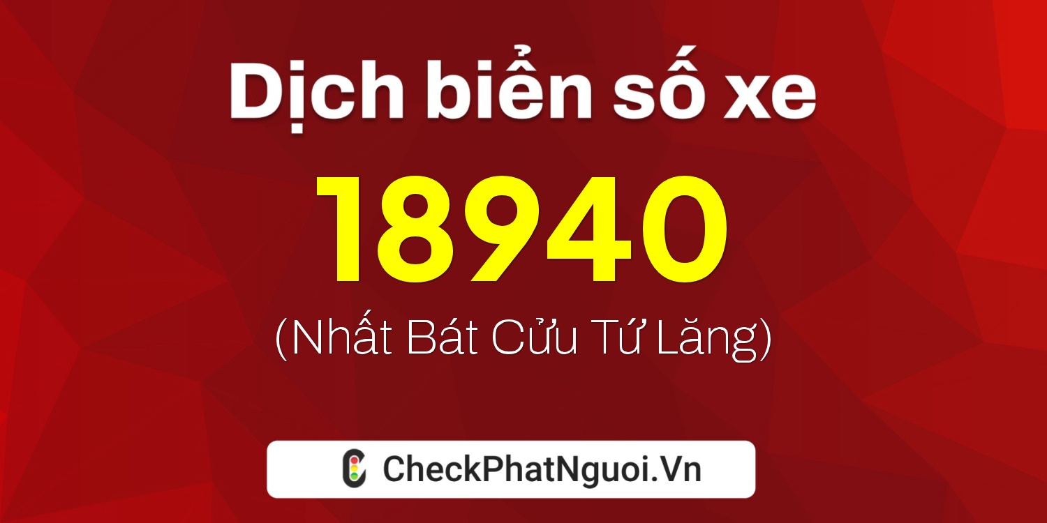 Dịch ý nghĩa <b>biển số xe 79H2-18940</b> tại website checkphatnguoi.vn