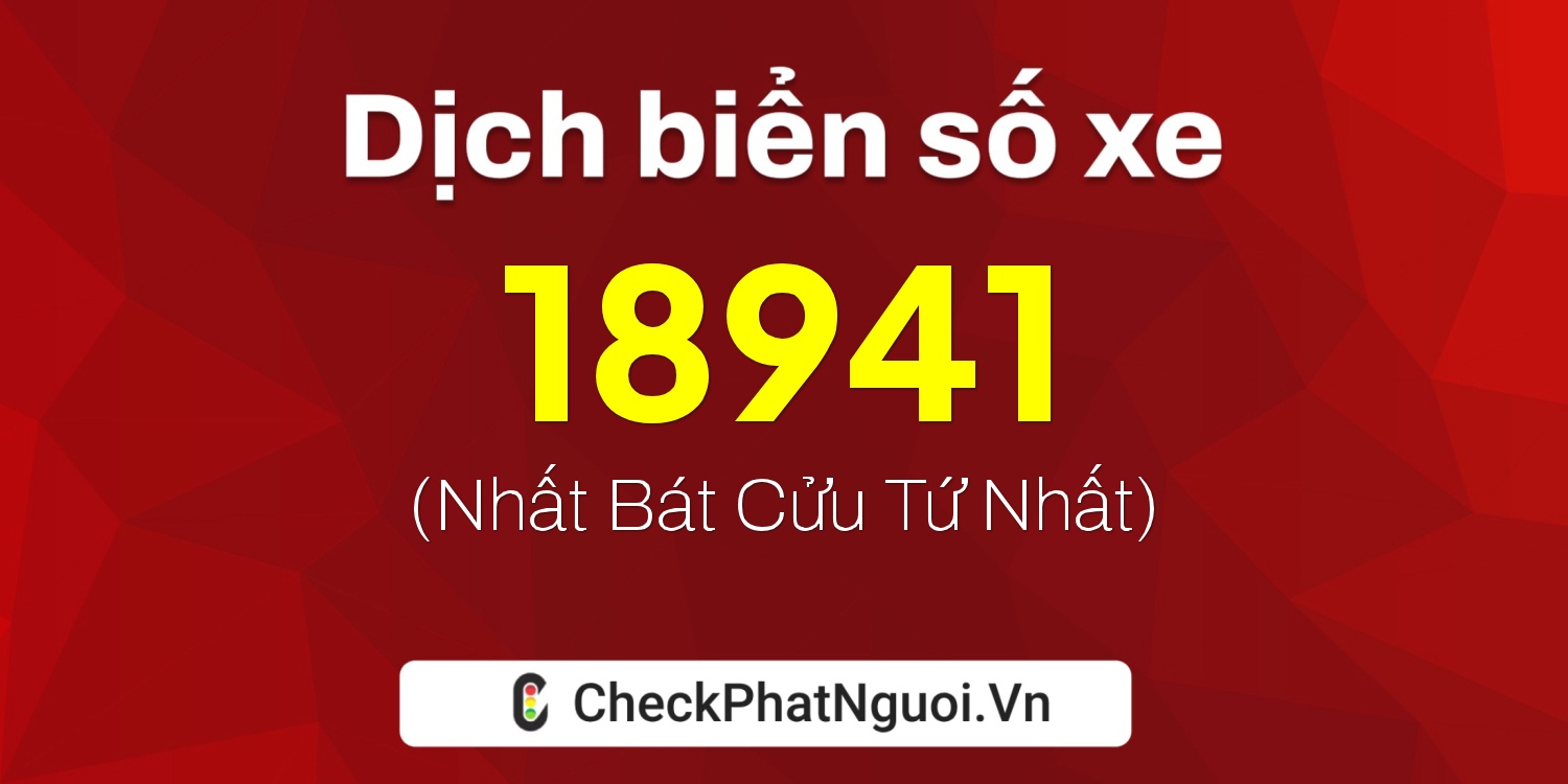 Dịch ý nghĩa <b>biển số xe 86K-18941</b> tại website checkphatnguoi.vn