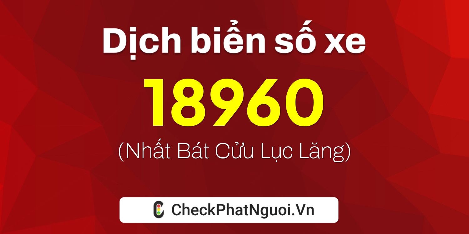 Dịch ý nghĩa <b>biển số xe 75A-18960</b> tại website checkphatnguoi.vn