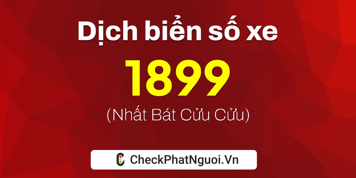 Dịch ý nghĩa <b>biển số xe 30Z-1899</b> tại website checkphatnguoi.vn