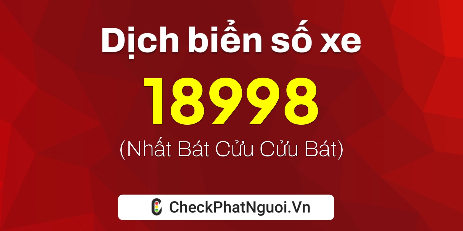 Dịch ý nghĩa <b>biển số xe 30K-18998</b> tại website checkphatnguoi.vn