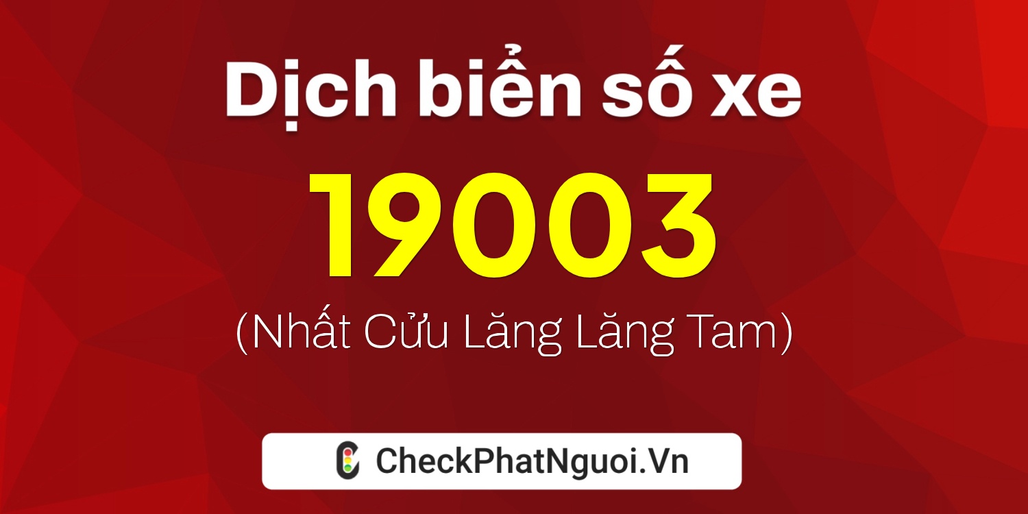 Dịch ý nghĩa <b>biển số xe 73AA-19003</b> tại website checkphatnguoi.vn