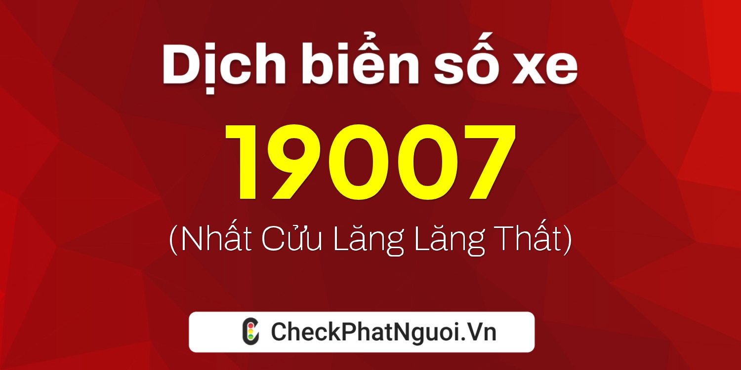 Dịch ý nghĩa <b>biển số xe 26A-19007</b> tại website checkphatnguoi.vn